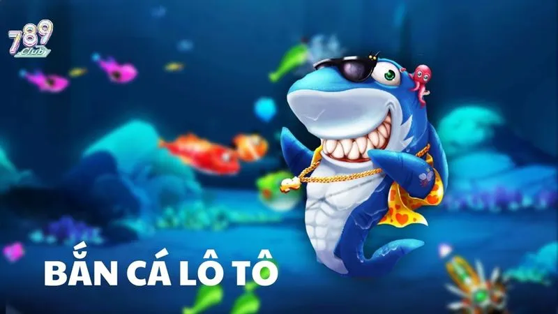 Tổng quan game bắn cá lô tô 789club
